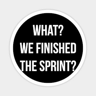 Developer What? We Finished the Sprint? Magnet